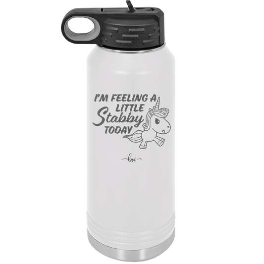 I'm Feeling a Little Stabby Today Unicorn - Laser Engraved Stainless Steel Drinkware - 2399 -