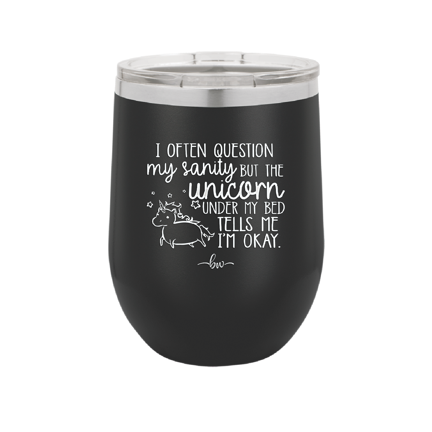 I Often Question My Sanity but the Unicorn Under My Bed Says I'm Okay - Laser Engraved Stainless Steel Drinkware - 2400 -