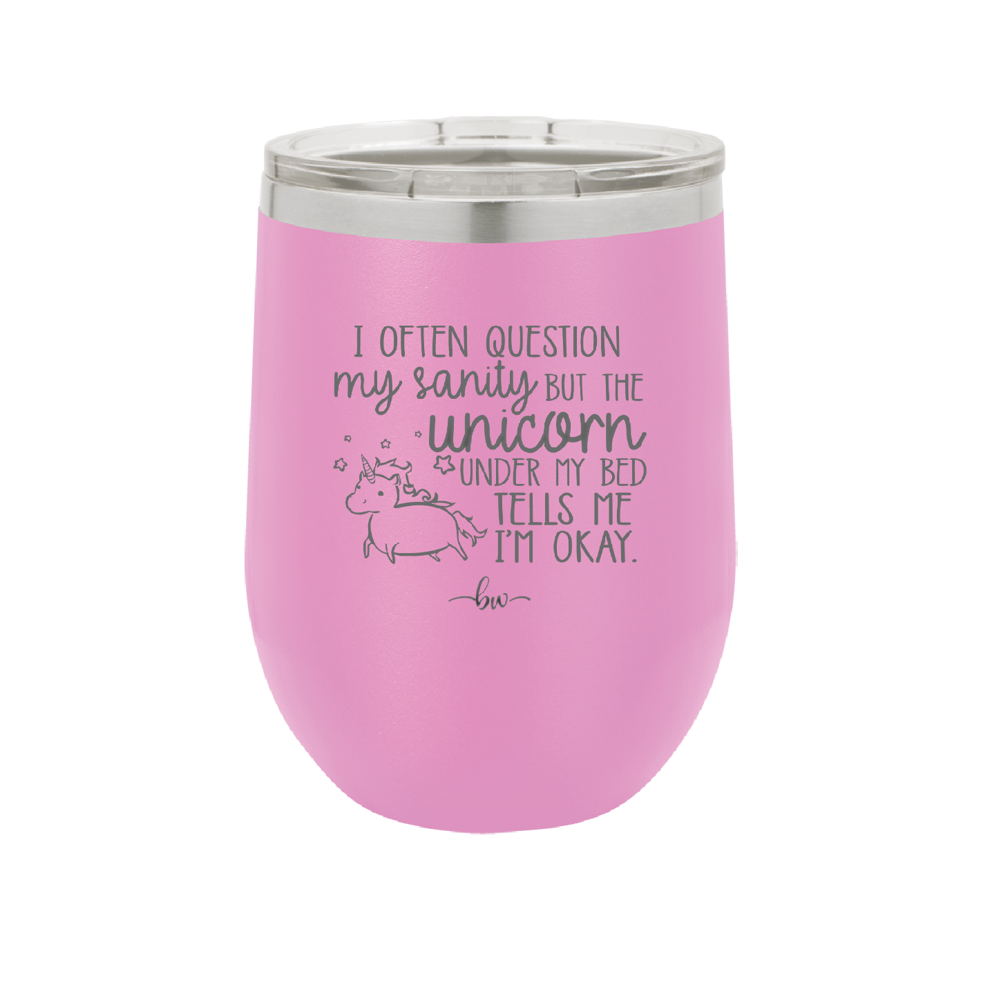 I Often Question My Sanity but the Unicorn Under My Bed Says I'm Okay - Laser Engraved Stainless Steel Drinkware - 2400 -