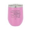 I Often Question My Sanity but the Unicorn Under My Bed Says I'm Okay - Laser Engraved Stainless Steel Drinkware - 2400 -