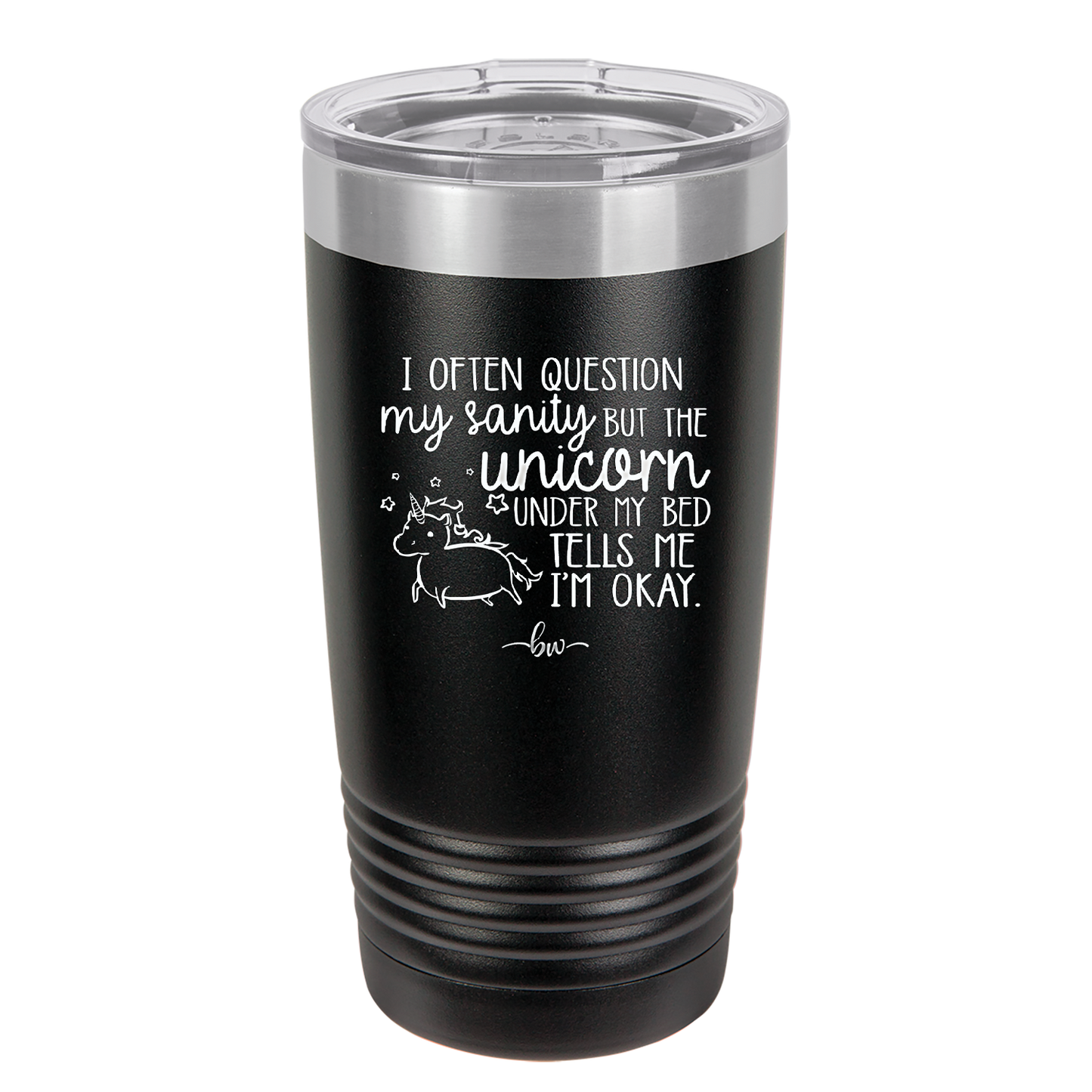 I Often Question My Sanity but the Unicorn Under My Bed Says I'm Okay - Laser Engraved Stainless Steel Drinkware - 2400 -
