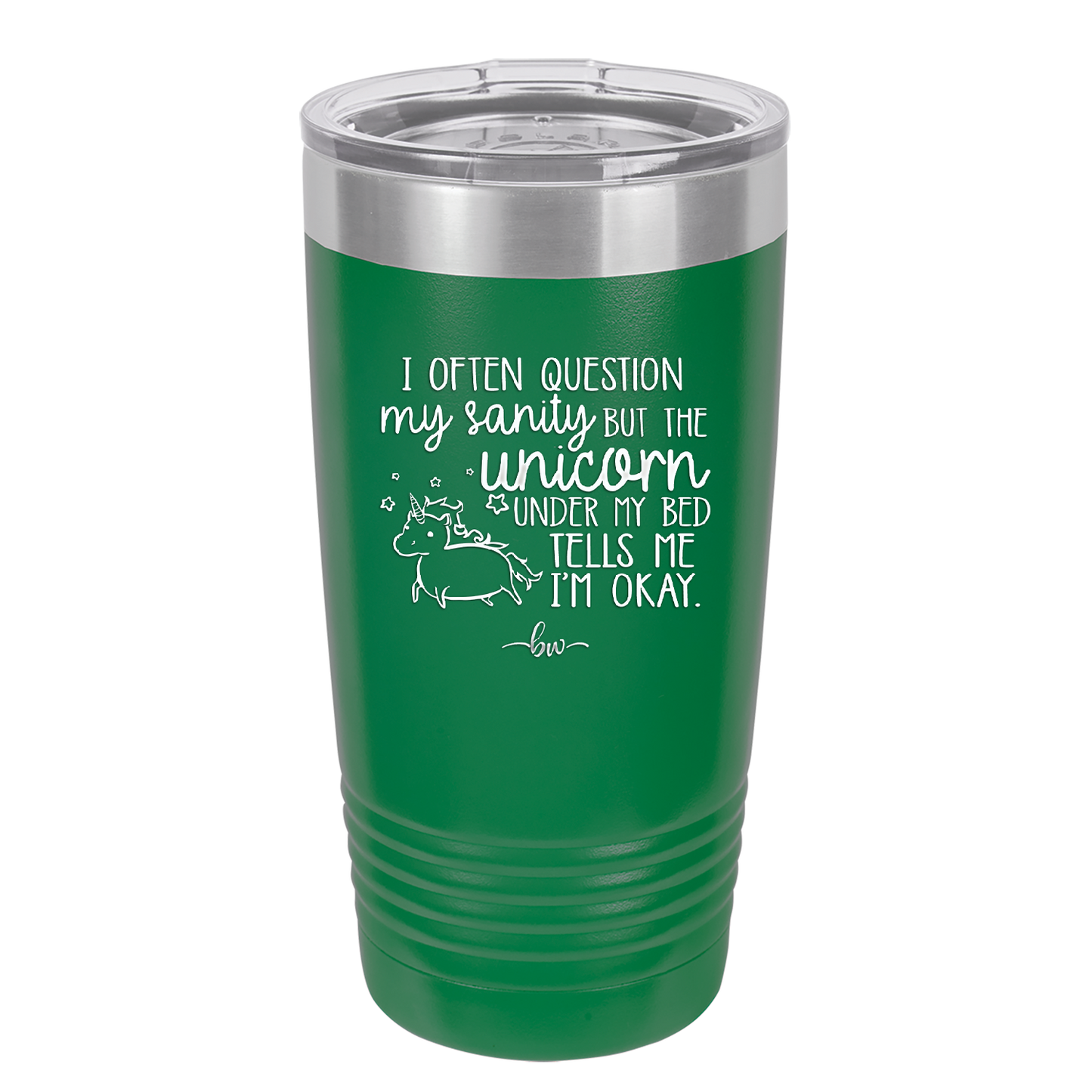 I Often Question My Sanity but the Unicorn Under My Bed Says I'm Okay - Laser Engraved Stainless Steel Drinkware - 2400 -