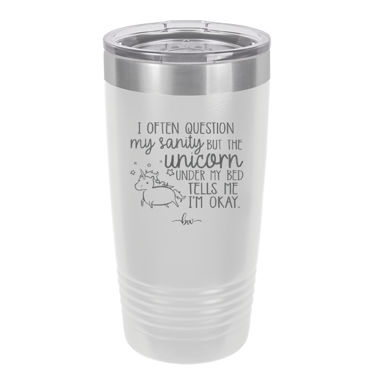 I Often Question My Sanity but the Unicorn Under My Bed Says I'm Okay - Laser Engraved Stainless Steel Drinkware - 2400 -