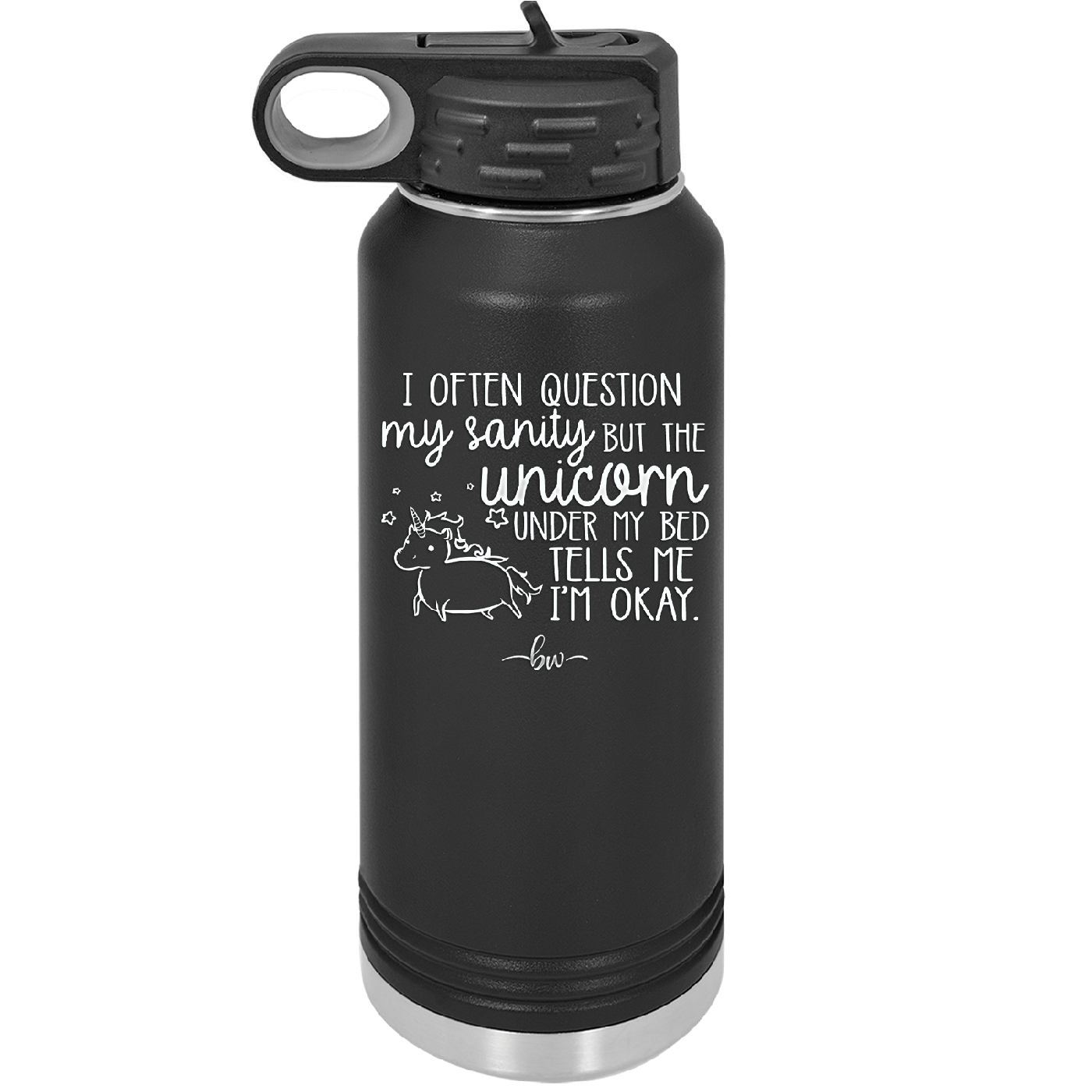I Often Question My Sanity but the Unicorn Under My Bed Says I'm Okay - Laser Engraved Stainless Steel Drinkware - 2400 -
