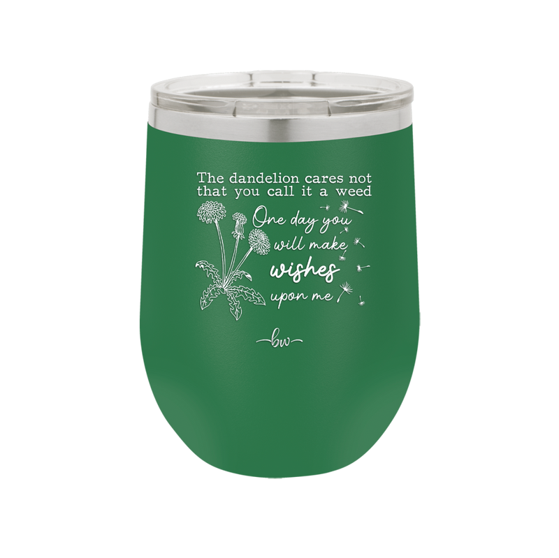 The Dandelion Cares Not That You Call it a Weed - Laser Engraved Stainless Steel Drinkware - 2403 -