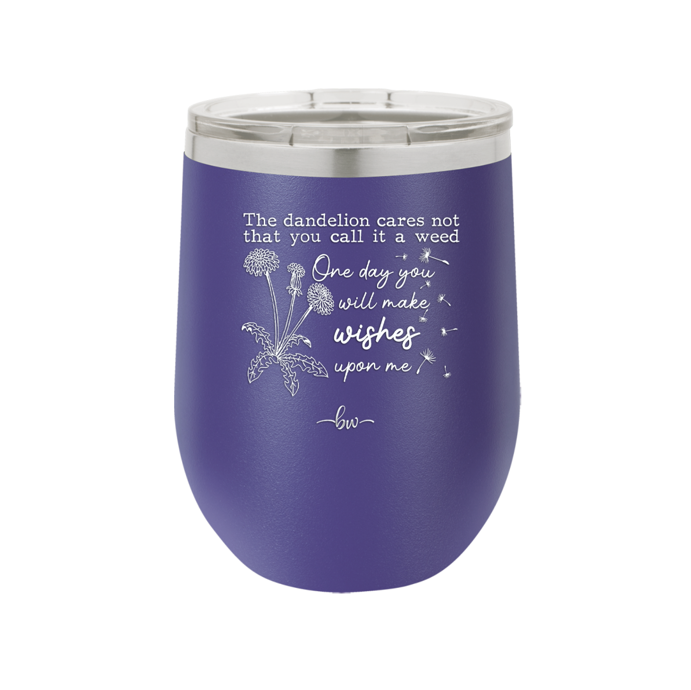 The Dandelion Cares Not That You Call it a Weed - Laser Engraved Stainless Steel Drinkware - 2403 -
