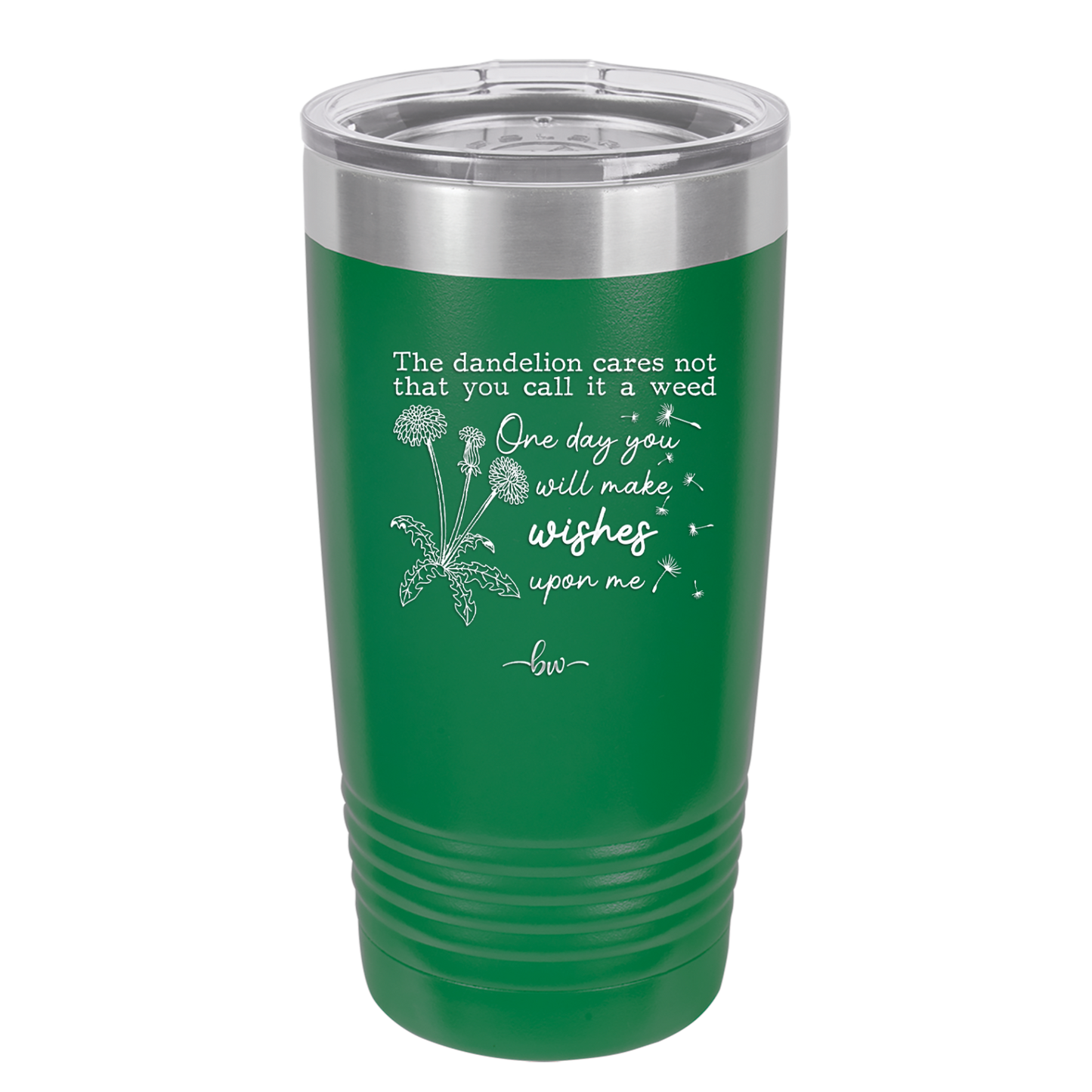 The Dandelion Cares Not That You Call it a Weed - Laser Engraved Stainless Steel Drinkware - 2403 -