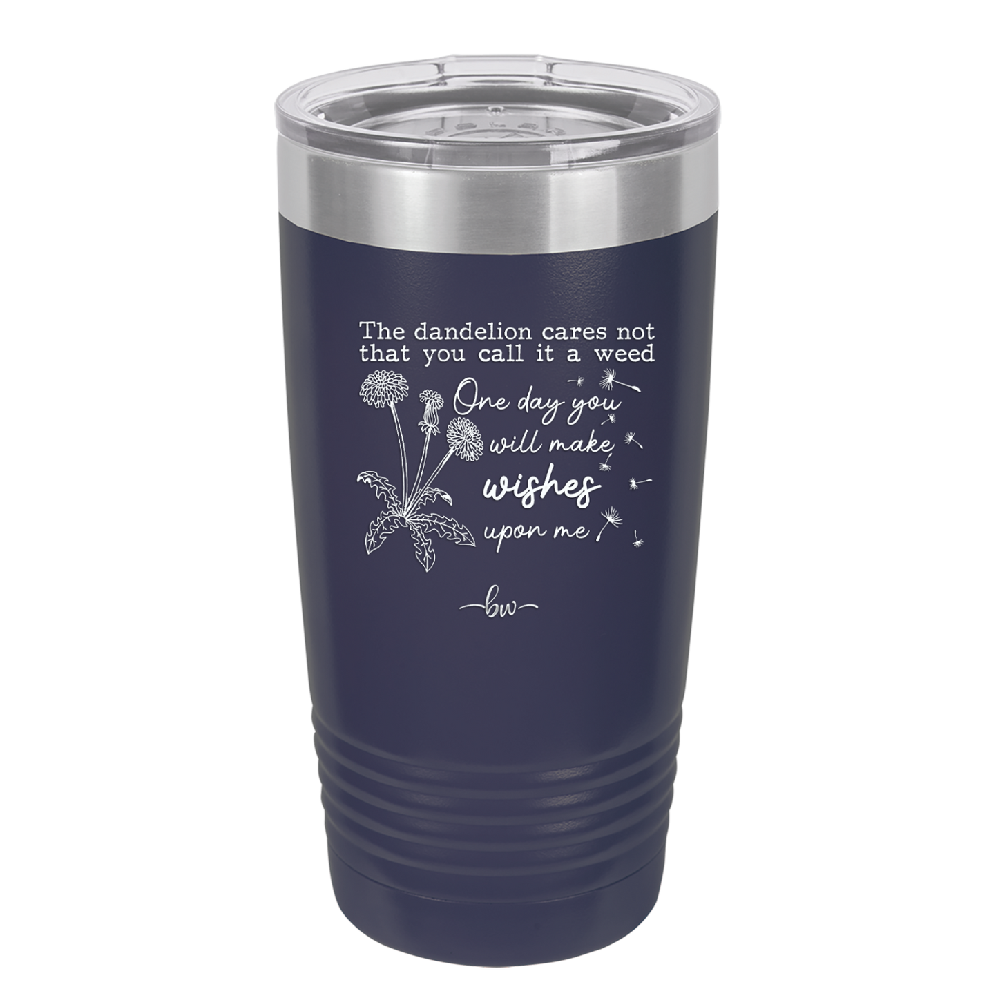 The Dandelion Cares Not That You Call it a Weed - Laser Engraved Stainless Steel Drinkware - 2403 -