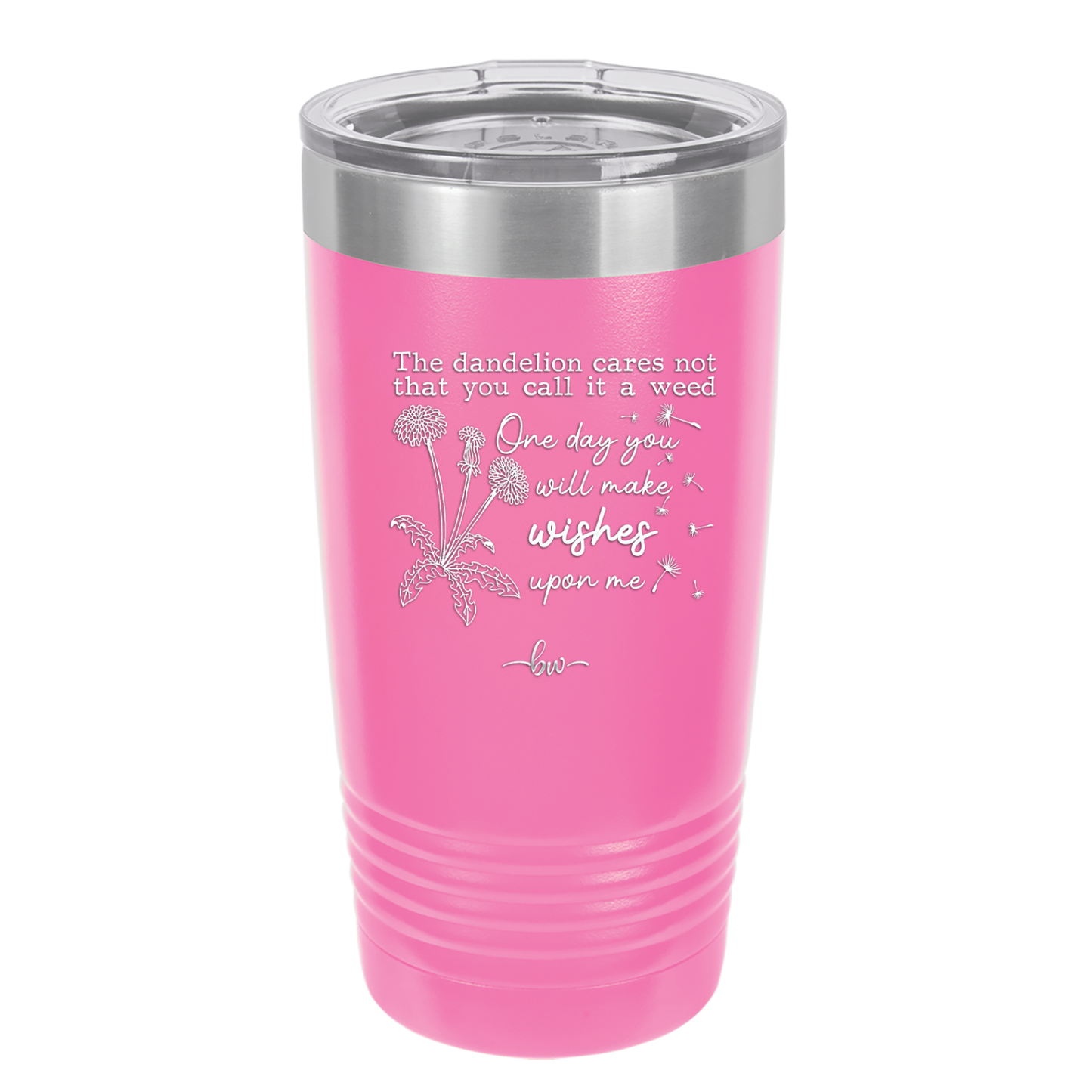 The Dandelion Cares Not That You Call it a Weed - Laser Engraved Stainless Steel Drinkware - 2403 -
