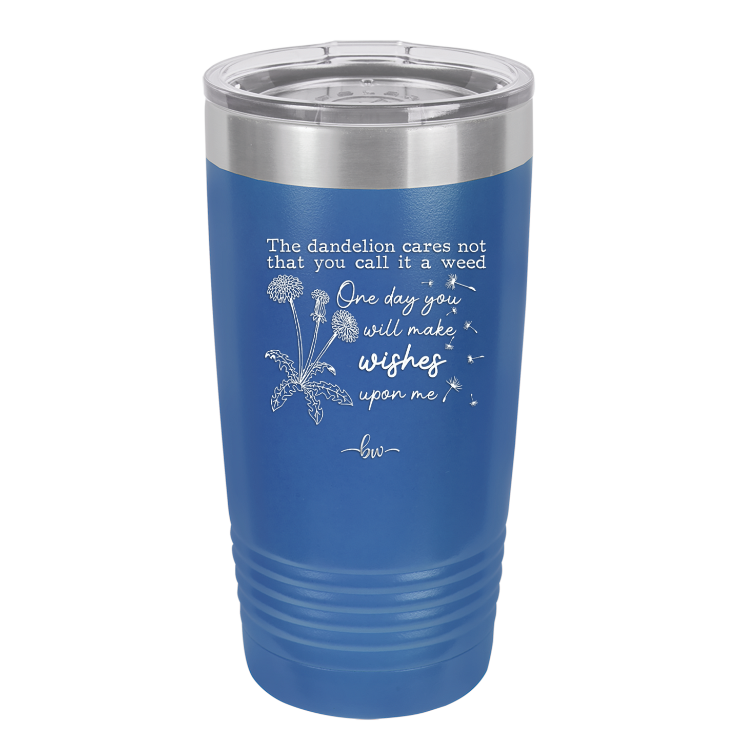 The Dandelion Cares Not That You Call it a Weed - Laser Engraved Stainless Steel Drinkware - 2403 -