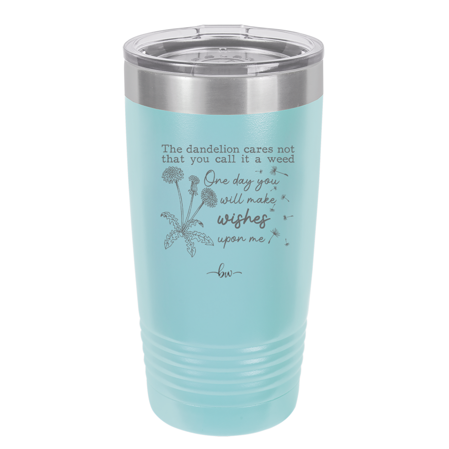 The Dandelion Cares Not That You Call it a Weed - Laser Engraved Stainless Steel Drinkware - 2403 -