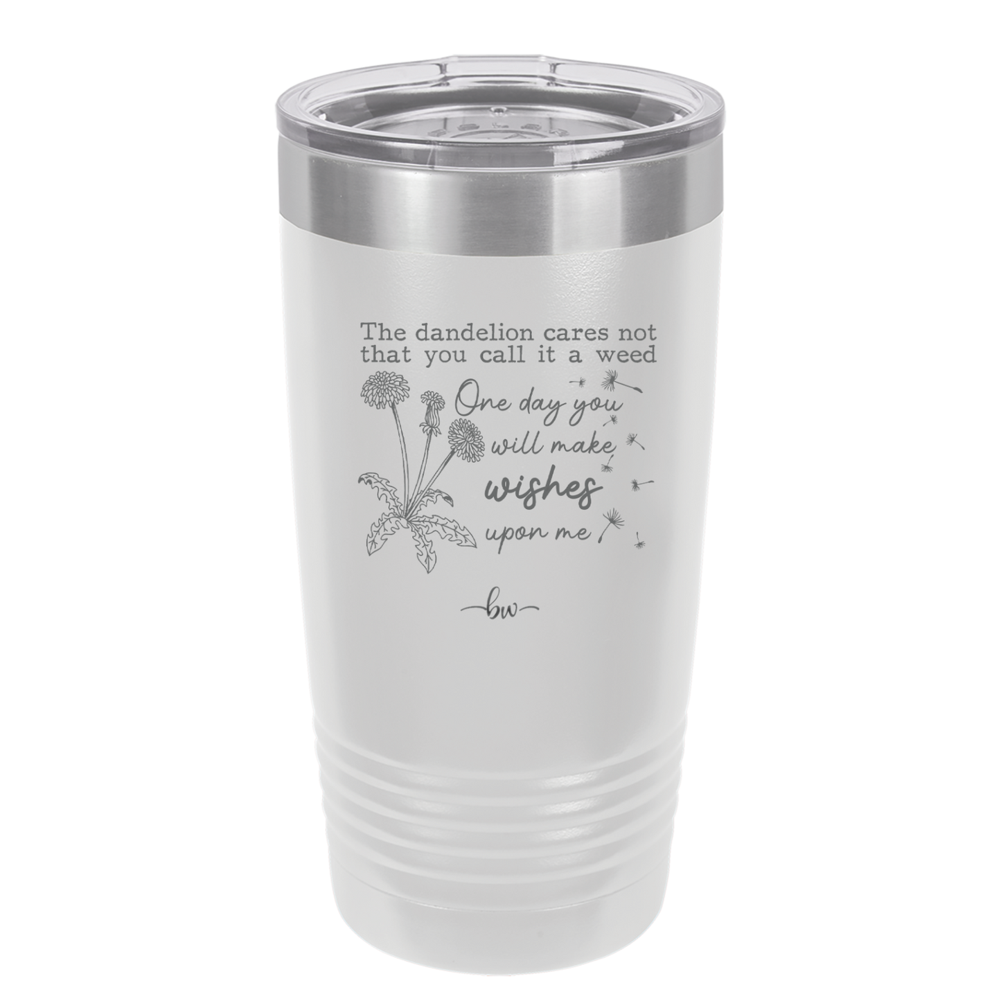 The Dandelion Cares Not That You Call it a Weed - Laser Engraved Stainless Steel Drinkware - 2403 -