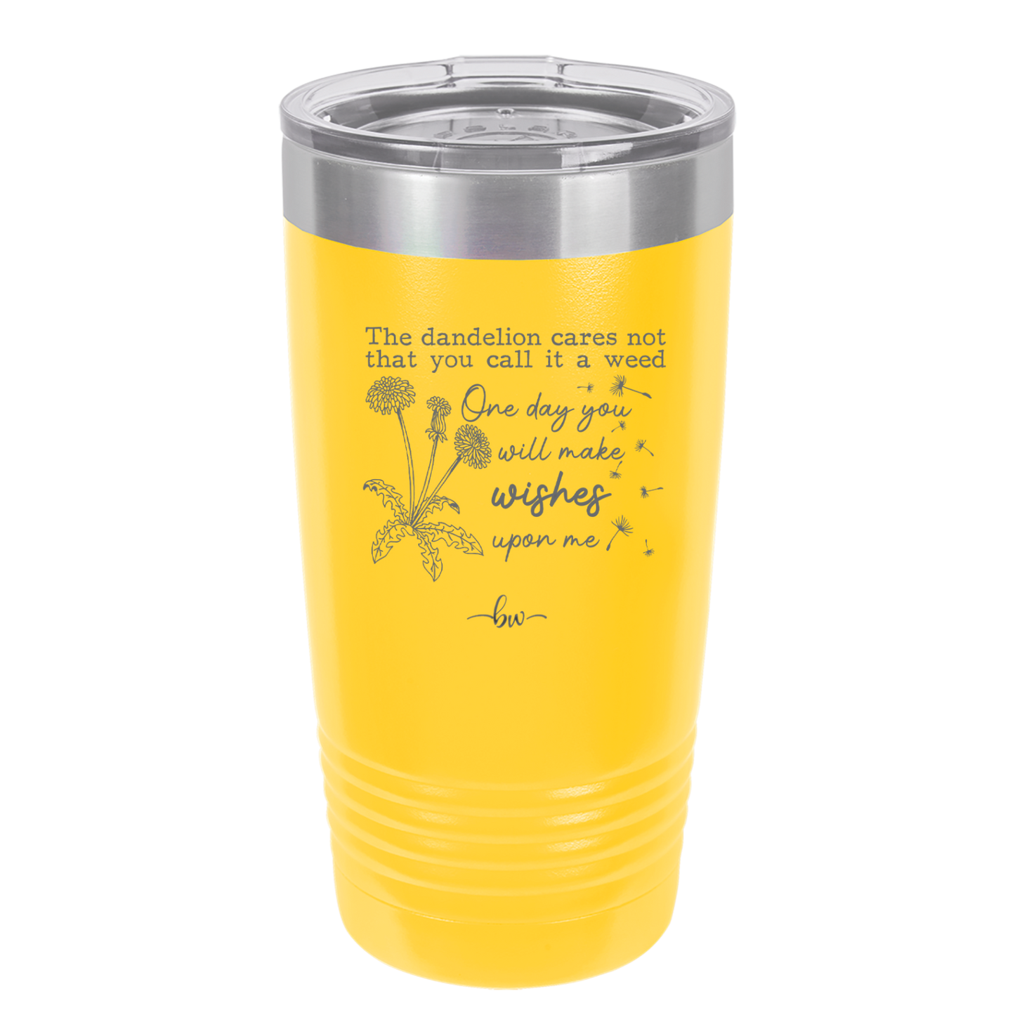 The Dandelion Cares Not That You Call it a Weed - Laser Engraved Stainless Steel Drinkware - 2403 -