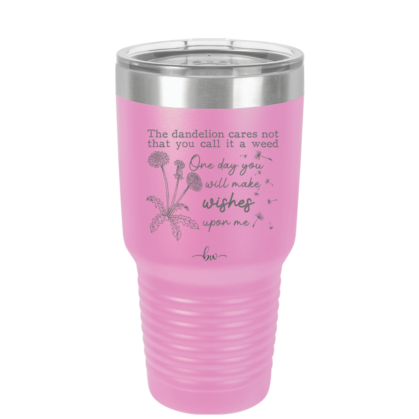 The Dandelion Cares Not That You Call it a Weed - Laser Engraved Stainless Steel Drinkware - 2403 -