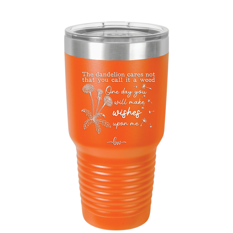The Dandelion Cares Not That You Call it a Weed - Laser Engraved Stainless Steel Drinkware - 2403 -