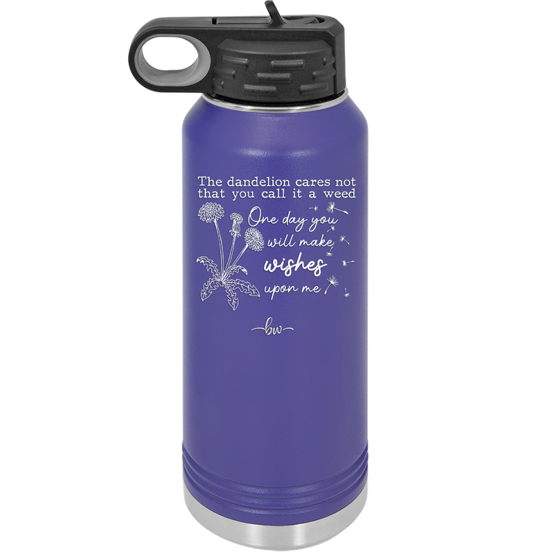 The Dandelion Cares Not That You Call it a Weed - Laser Engraved Stainless Steel Drinkware - 2403 -