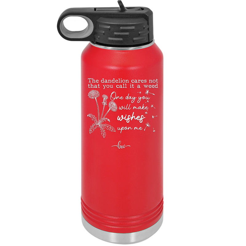 The Dandelion Cares Not That You Call it a Weed - Laser Engraved Stainless Steel Drinkware - 2403 -