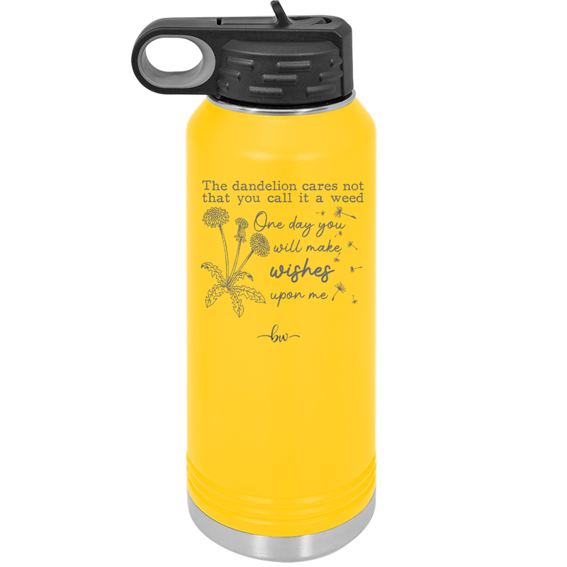 The Dandelion Cares Not That You Call it a Weed - Laser Engraved Stainless Steel Drinkware - 2403 -