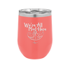 We're All Mad Here - Laser Engraved Stainless Steel Drinkware - 2404 -