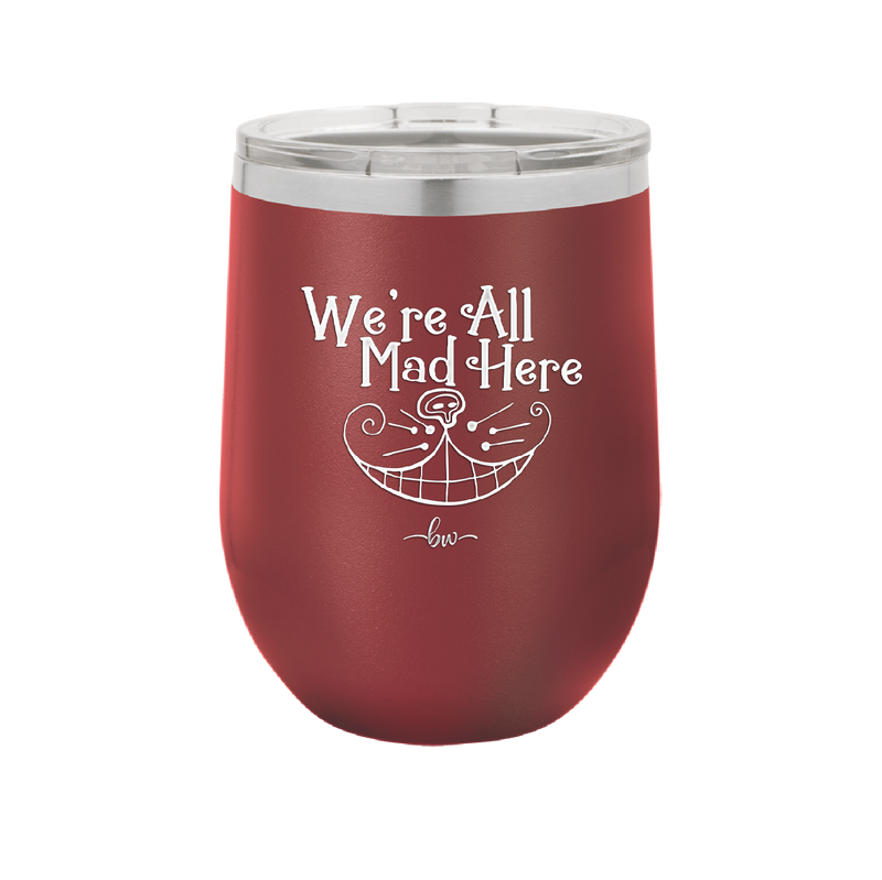 We're All Mad Here - Laser Engraved Stainless Steel Drinkware - 2404 -
