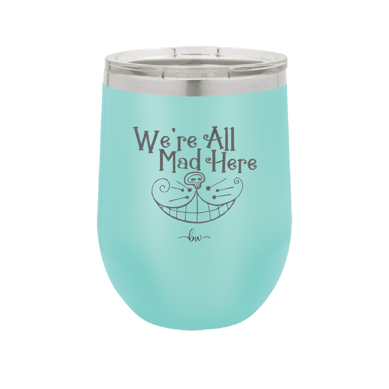 We're All Mad Here - Laser Engraved Stainless Steel Drinkware - 2404 -