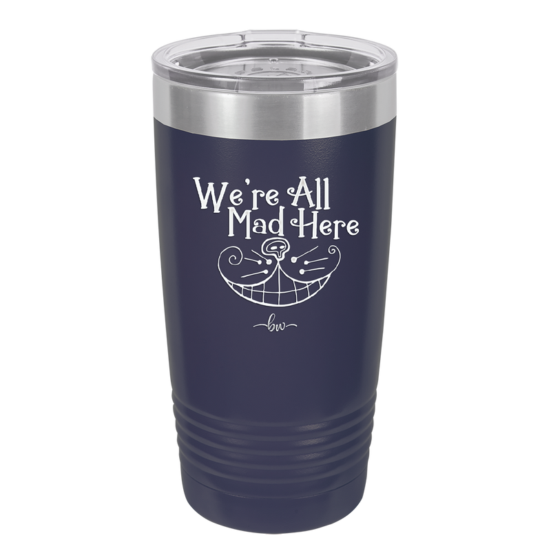 We're All Mad Here - Laser Engraved Stainless Steel Drinkware - 2404 -