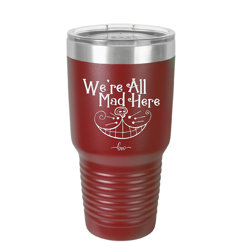 We're All Mad Here - Laser Engraved Stainless Steel Drinkware - 2404 -