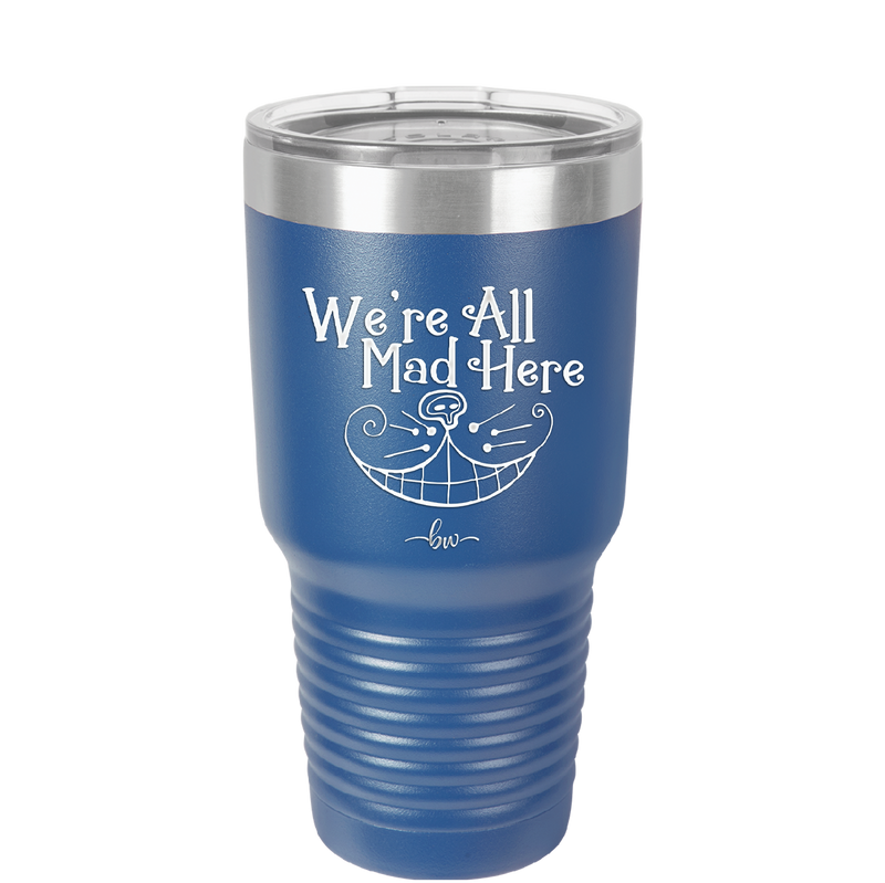 We're All Mad Here - Laser Engraved Stainless Steel Drinkware - 2404 -