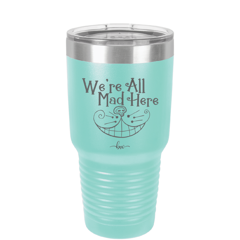 We're All Mad Here - Laser Engraved Stainless Steel Drinkware - 2404 -