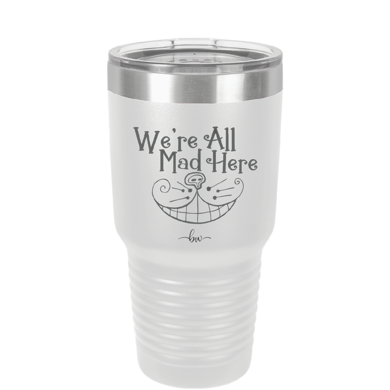We're All Mad Here - Laser Engraved Stainless Steel Drinkware - 2404 -