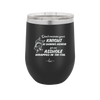 Don't Mistake Your Knight in Shining Armor for an Asshole Wearing Tin Foil - Laser Engraved Stainless Steel Drinkware - 2405 -