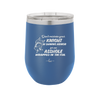Don't Mistake Your Knight in Shining Armor for an Asshole Wearing Tin Foil - Laser Engraved Stainless Steel Drinkware - 2405 -
