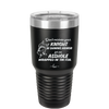 Don't Mistake Your Knight in Shining Armor for an Asshole Wearing Tin Foil - Laser Engraved Stainless Steel Drinkware - 2405 -