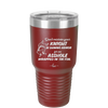 Don't Mistake Your Knight in Shining Armor for an Asshole Wearing Tin Foil - Laser Engraved Stainless Steel Drinkware - 2405 -