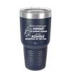 Don't Mistake Your Knight in Shining Armor for an Asshole Wearing Tin Foil - Laser Engraved Stainless Steel Drinkware - 2405 -