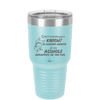 Don't Mistake Your Knight in Shining Armor for an Asshole Wearing Tin Foil - Laser Engraved Stainless Steel Drinkware - 2405 -