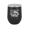 I May Look Calm But in My Head I've Gored You Twice - Laser Engraved Stainless Steel Drinkware - 2406 -