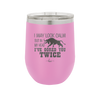 I May Look Calm But in My Head I've Gored You Twice - Laser Engraved Stainless Steel Drinkware - 2406 -