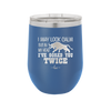 I May Look Calm But in My Head I've Gored You Twice - Laser Engraved Stainless Steel Drinkware - 2406 -
