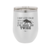 I May Look Calm But in My Head I've Gored You Twice - Laser Engraved Stainless Steel Drinkware - 2406 -
