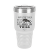 I May Look Calm But in My Head I've Gored You Twice - Laser Engraved Stainless Steel Drinkware - 2406 -