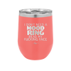 I Don't Need a Mood Ring Read My Fucking Face - Laser Engraved Stainless Steel Drinkware - 2408 -