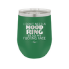 I Don't Need a Mood Ring Read My Fucking Face - Laser Engraved Stainless Steel Drinkware - 2408 -