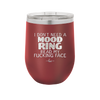 I Don't Need a Mood Ring Read My Fucking Face - Laser Engraved Stainless Steel Drinkware - 2408 -