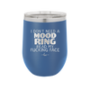 I Don't Need a Mood Ring Read My Fucking Face - Laser Engraved Stainless Steel Drinkware - 2408 -