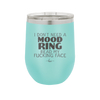 I Don't Need a Mood Ring Read My Fucking Face - Laser Engraved Stainless Steel Drinkware - 2408 -