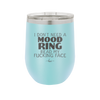 I Don't Need a Mood Ring Read My Fucking Face - Laser Engraved Stainless Steel Drinkware - 2408 -
