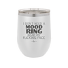 I Don't Need a Mood Ring Read My Fucking Face - Laser Engraved Stainless Steel Drinkware - 2408 -