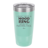 I Don't Need a Mood Ring Read My Fucking Face - Laser Engraved Stainless Steel Drinkware - 2408 -