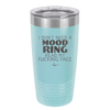 I Don't Need a Mood Ring Read My Fucking Face - Laser Engraved Stainless Steel Drinkware - 2408 -